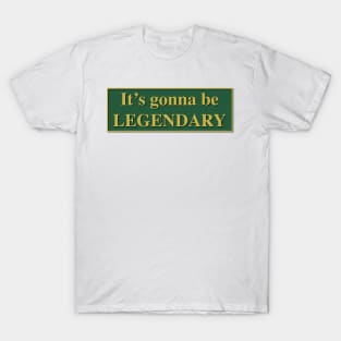 It's gonna be LEGENDARY - How I met your mother T-Shirt